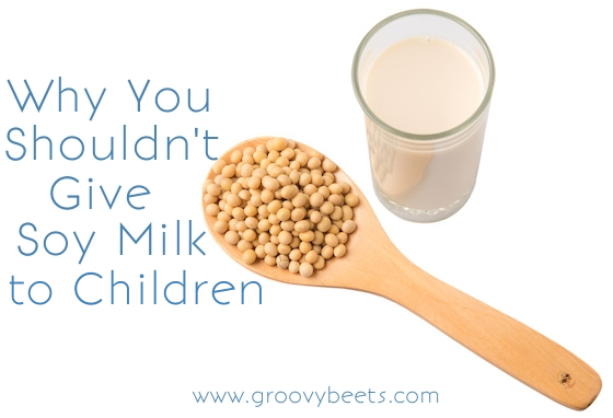 Why You Shouldn’t Give Soy Milk to Children