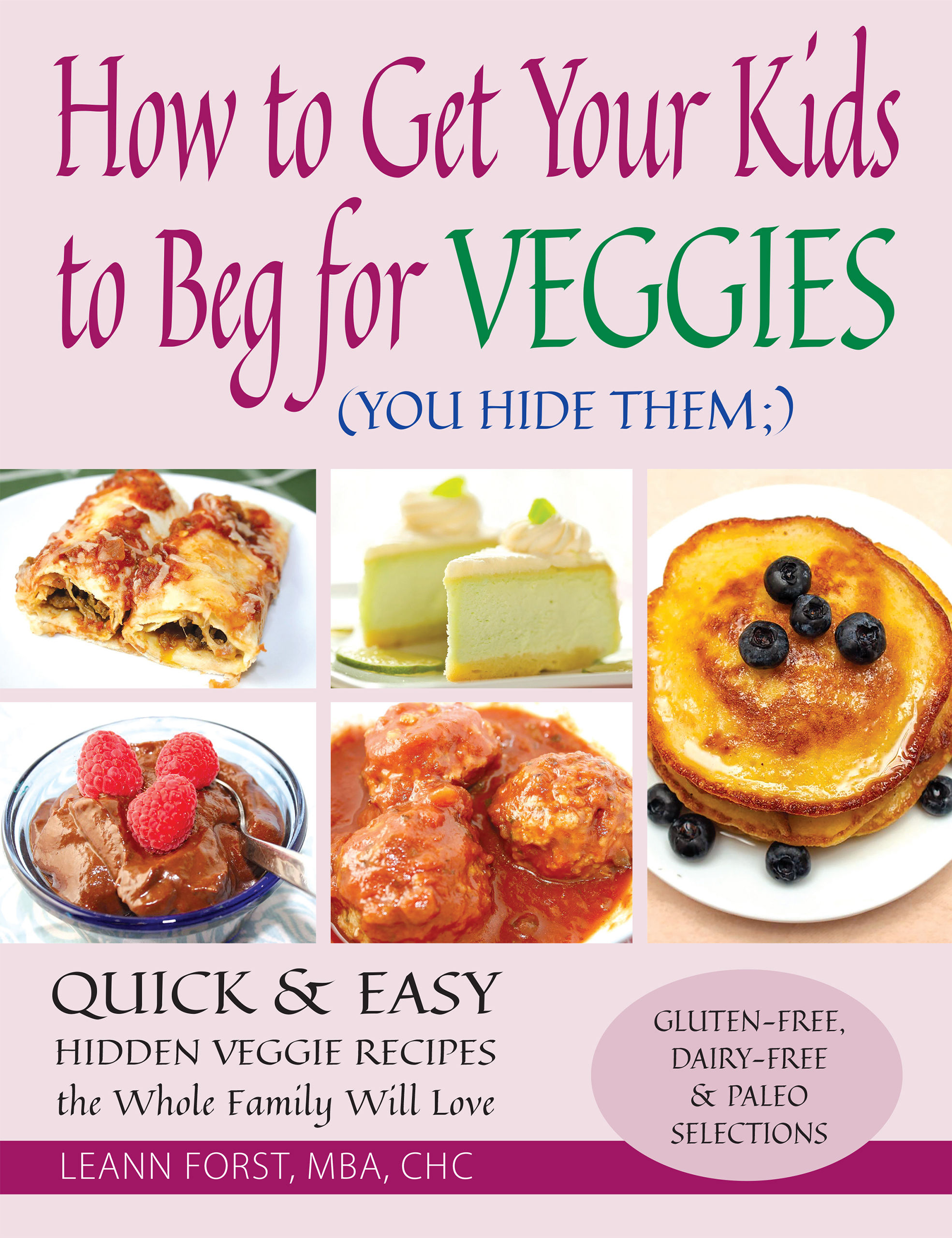 How to Get Your Kids to Beg for Veggies Cookbook | LeannForst.com