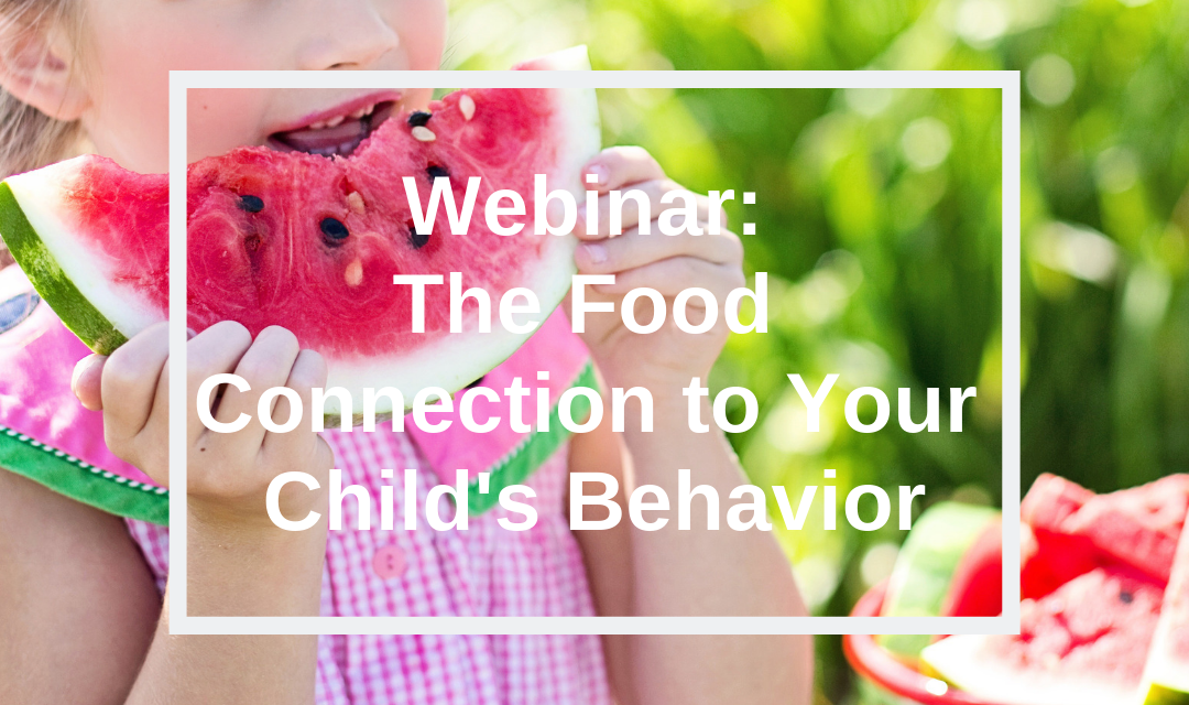 Webinar: The Food Connection to Your Child’s Behavior
