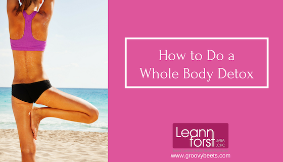 How to Do a Whole Body Detox | GroovyBeets.com