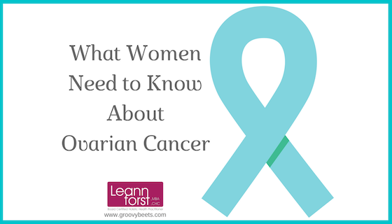 What Women Need to Know About Ovarian Cancer